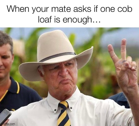 Cob Loaf Down Under | image tagged in bread,politician | made w/ Imgflip meme maker