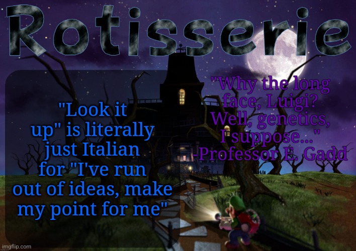 In terms of arguments | "Look it up" is literally just Italian for "I've run out of ideas, make my point for me" | image tagged in rotisserie's lm2 temp | made w/ Imgflip meme maker