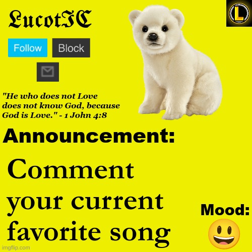 LucotIC "Polar Bear" announcement temp V3 | Comment your current favorite song; 😃 | image tagged in lucotic polar bear announcement temp v3 | made w/ Imgflip meme maker