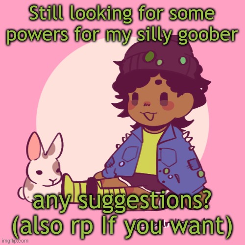 I am going to jump up kick back whip around and spin | Still looking for some powers for my silly goober; any suggestions? (also rp If you want) | image tagged in silly_dip | made w/ Imgflip meme maker