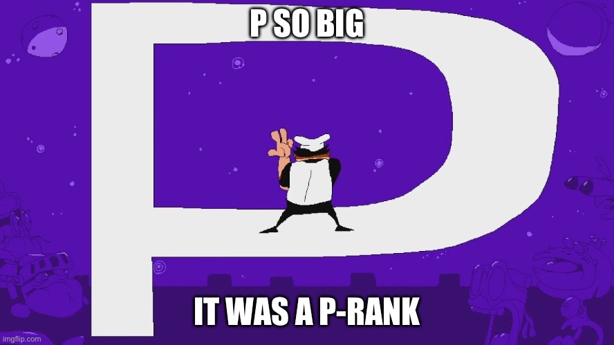 P SO BIG IT WAS A P-RANK | image tagged in peppino p rank | made w/ Imgflip meme maker
