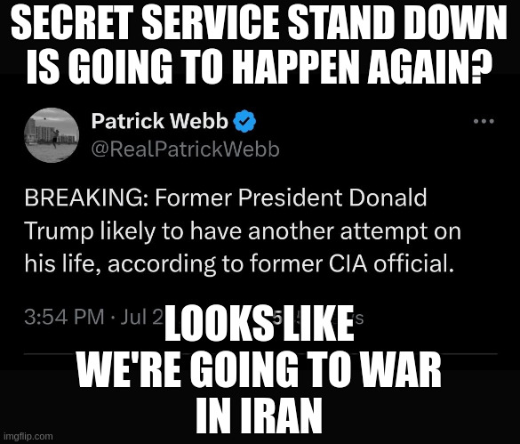 Trump is blaming Iran, he wants to obliterate them?  Is he on crazy pills? | SECRET SERVICE STAND DOWN
IS GOING TO HAPPEN AGAIN? LOOKS LIKE
 WE'RE GOING TO WAR 
IN IRAN | made w/ Imgflip meme maker