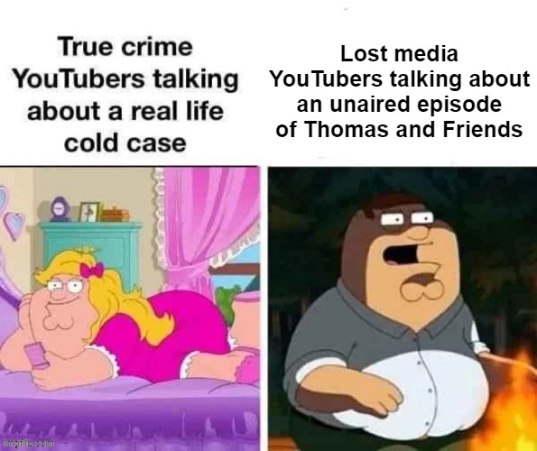 Lost media YouTubers talking about an unaired episode of Thomas and Friends | made w/ Imgflip meme maker