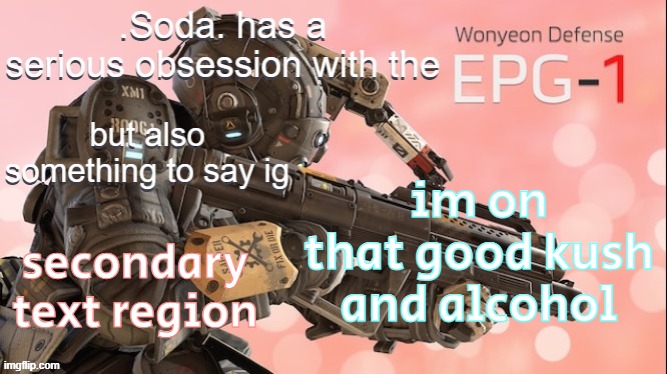 new temp ❗❗ | im on that good kush and alcohol; secondary text region | image tagged in this gun makes my dilgle dongle feel funny | made w/ Imgflip meme maker