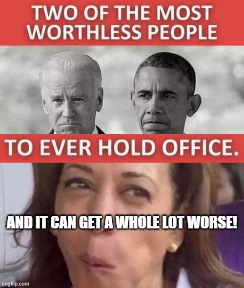 politics | AND IT CAN GET A WHOLE LOT WORSE! | image tagged in political meme | made w/ Imgflip meme maker