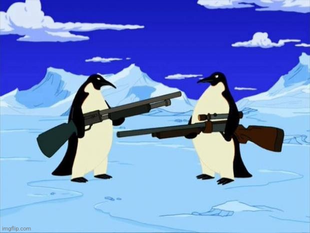 penguins with guns | image tagged in penguins with guns | made w/ Imgflip meme maker