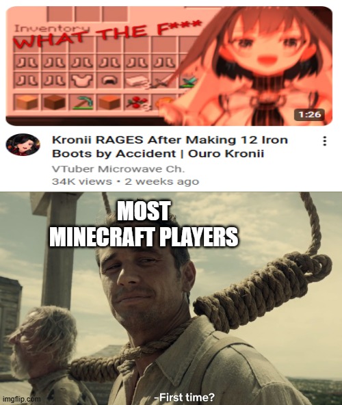 first time | MOST MINECRAFT PLAYERS | image tagged in first time,vtuber,minecraft,minecraft memes | made w/ Imgflip meme maker