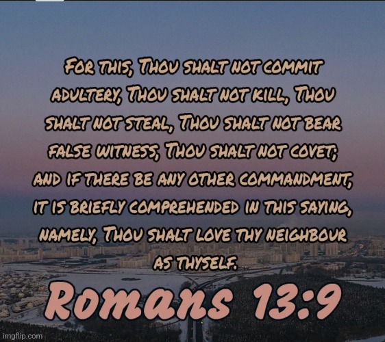 Romans 13:9 | image tagged in romans 13 9 | made w/ Imgflip meme maker
