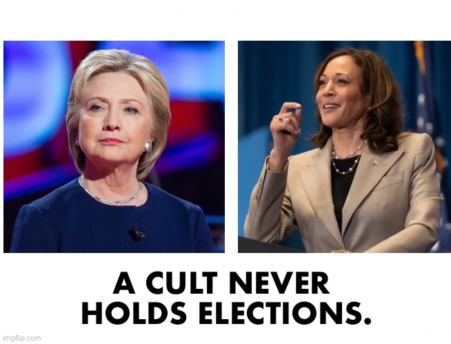 BEWARE OF CULTS! | A CULT NEVER 
HOLDS ELECTIONS. | image tagged in democrat party,democrats,hillary clinton,kamala harris,commies,cult | made w/ Imgflip meme maker