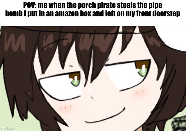 heeheheheeeheehaw fakyou | POV: me when the porch pirate steals the pipe bomb I put in an amazon box and left on my front doorstep | image tagged in icy sus face | made w/ Imgflip meme maker