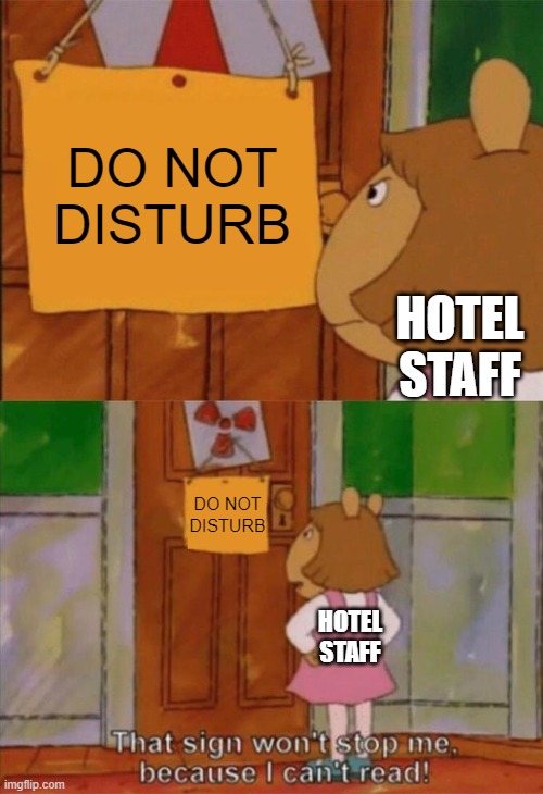 The sign says "do not disturb," not "walk in and catch me jacking off." | DO NOT DISTURB; HOTEL STAFF; DO NOT DISTURB; HOTEL STAFF | image tagged in dw sign won't stop me because i can't read,bill hicks,do not disturb,housekeeping | made w/ Imgflip meme maker