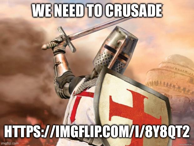 This is heresy | WE NEED TO CRUSADE; HTTPS://IMGFLIP.COM/I/8Y8QT2 | image tagged in crusader,heresy,nsfw,wrong,why are you reading the tags | made w/ Imgflip meme maker