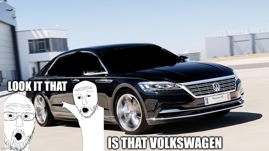 Two Soyjacks Meme Volkswagen das auto | LOOK IT THAT; IS THAT VOLKSWAGEN | image tagged in volkswagen phaeton 2024,two soyjacks transparent | made w/ Imgflip meme maker