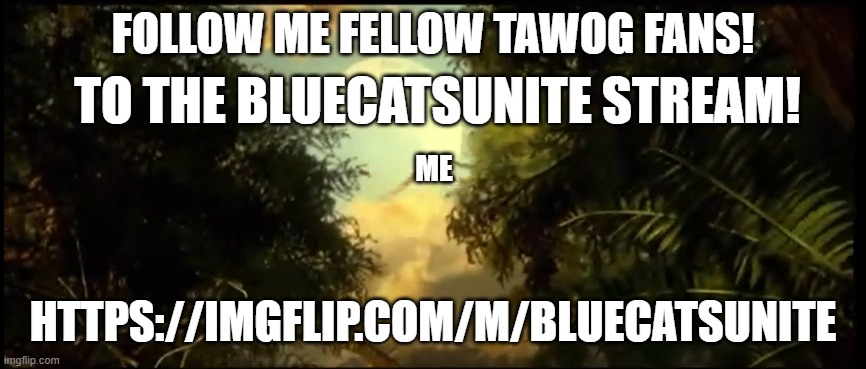Join and Follow The Bluecatsunite Stream! | FOLLOW ME FELLOW TAWOG FANS! TO THE BLUECATSUNITE STREAM! ME; HTTPS://IMGFLIP.COM/M/BLUECATSUNITE | image tagged in soren follow me,tawog,the amazing world of gumball,amazing world of gumball,new stream,meme stream | made w/ Imgflip meme maker