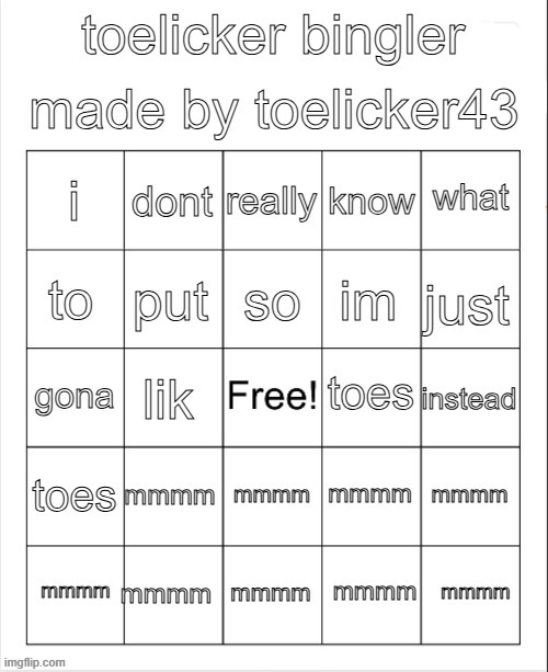 toelicker bingo | image tagged in toelicker bingo | made w/ Imgflip meme maker