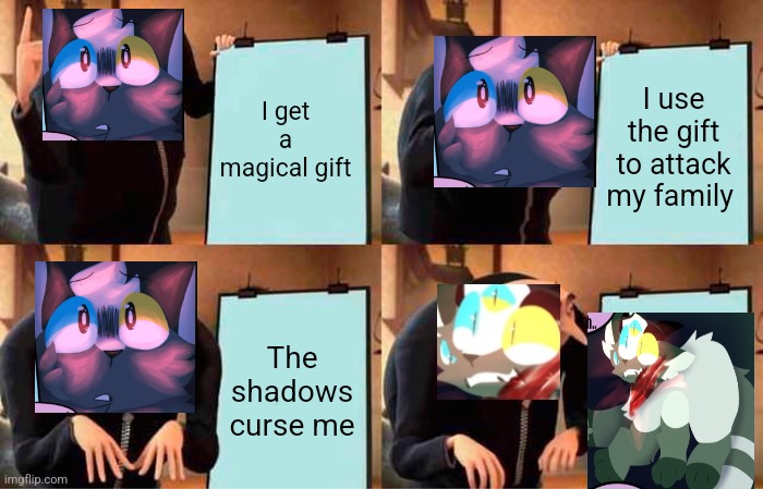 Gru's Plan | I get a magical gift; I use the gift to attack my family; The shadows curse me | image tagged in memes,gru's plan | made w/ Imgflip meme maker