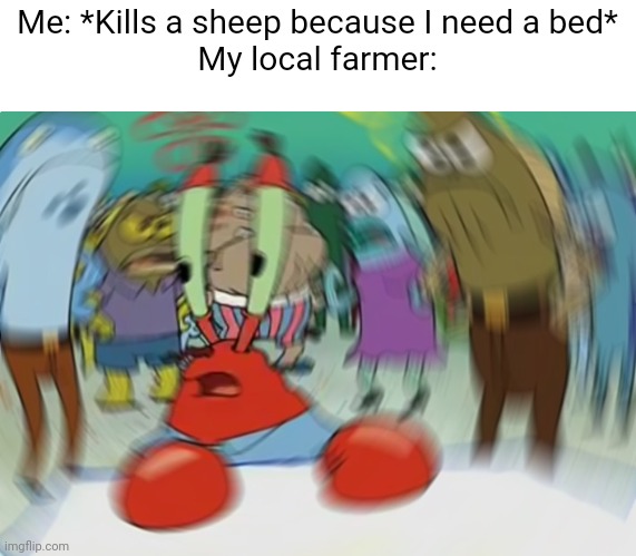 Farmer | Me: *Kills a sheep because I need a bed*
My local farmer: | image tagged in memes,mr krabs blur meme,sheep,farmer,minecraft,mr krabs | made w/ Imgflip meme maker
