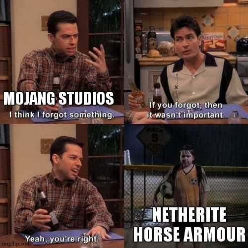 I think I forgot something | MOJANG STUDIOS; NETHERITE HORSE ARMOUR | image tagged in i think i forgot something | made w/ Imgflip meme maker