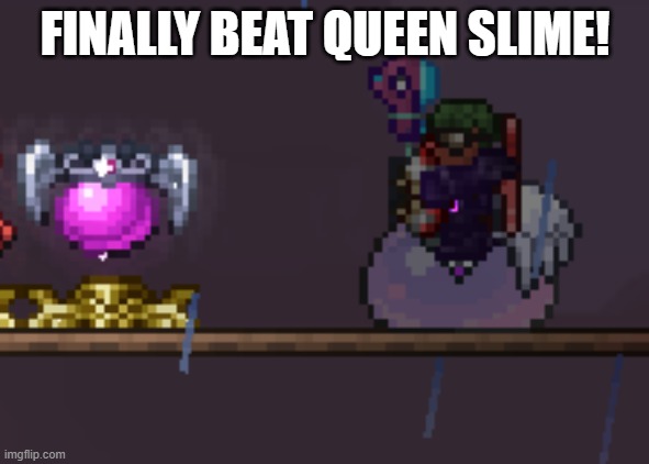 btw the reason the relic looks like that is bc of the boss colored relics texture pack | FINALLY BEAT QUEEN SLIME! | made w/ Imgflip meme maker
