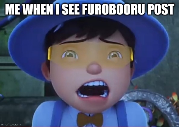 Shocked Boboiboy Solar | ME WHEN I SEE FUROBOORU POST | image tagged in shocked boboiboy solar | made w/ Imgflip meme maker