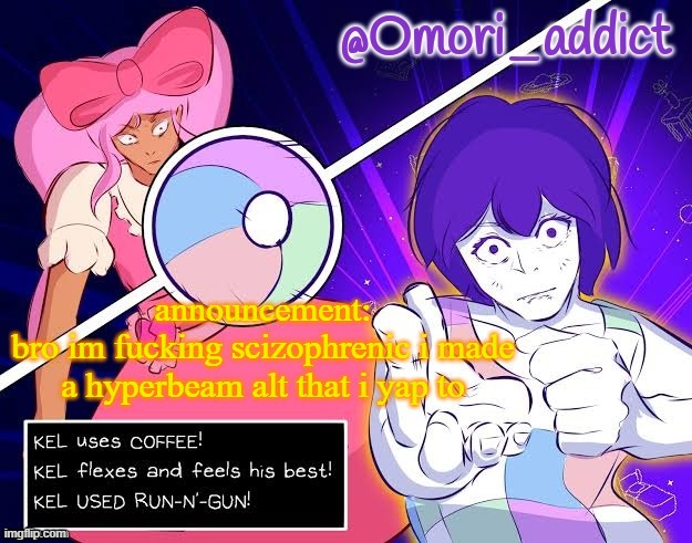 Omori_addict announcement template by Gojo | announcement:
bro im fucking scizophrenic i made a hyperbeam alt that i yap to | image tagged in omori_addict announcement template by gojo | made w/ Imgflip meme maker
