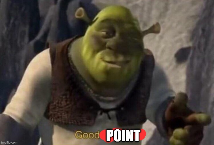 Shrek good question | POINT | image tagged in shrek good question | made w/ Imgflip meme maker