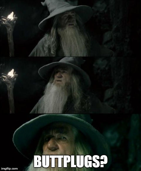 Confused Gandalf | BUTTPLUGS? | image tagged in memes,confused gandalf | made w/ Imgflip meme maker