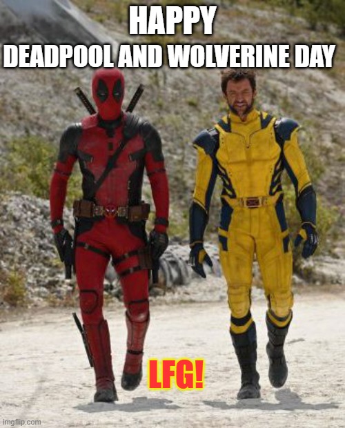 Deadpool and Wolverine DP3 | DEADPOOL AND WOLVERINE DAY; HAPPY; LFG! | image tagged in deadpool and wolverine dp3 | made w/ Imgflip meme maker