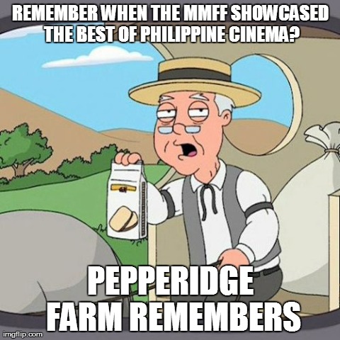 Pepperidge Farm Remembers | REMEMBER WHEN THE MMFF SHOWCASED THE BEST OF PHILIPPINE CINEMA? PEPPERIDGE FARM REMEMBERS | image tagged in memes,pepperidge farm remembers | made w/ Imgflip meme maker