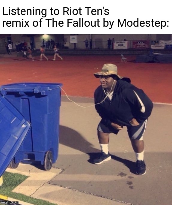 It took everything fun away from the original | Listening to Riot Ten's remix of The Fallout by Modestep: | image tagged in black man listening to trash,riddim,trash | made w/ Imgflip meme maker