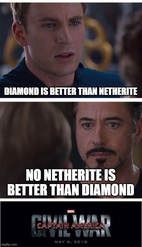Marvel Civil War 1 | DIAMOND IS BETTER THAN NETHERITE; NO NETHERITE IS BETTER THAN DIAMOND | image tagged in memes,marvel civil war 1 | made w/ Imgflip meme maker