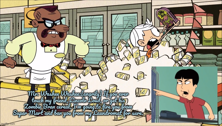 Mr Washee Washee Speaks Out | Mr. Washee Washee:[angrily] If you ever touch my friend, Lincoln Loud, or get his Zombie Bran cereal, I’m going to fire you from Super Mart and ban you from my Laundromat for sure. | image tagged in family guy,peter griffin,the loud house,lincoln loud,nickelodeon,disney | made w/ Imgflip meme maker