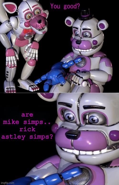 Funtime Freddy's Shower Thoughts | are mike simps.. rick astley simps? | image tagged in funtime freddy's shower thoughts | made w/ Imgflip meme maker