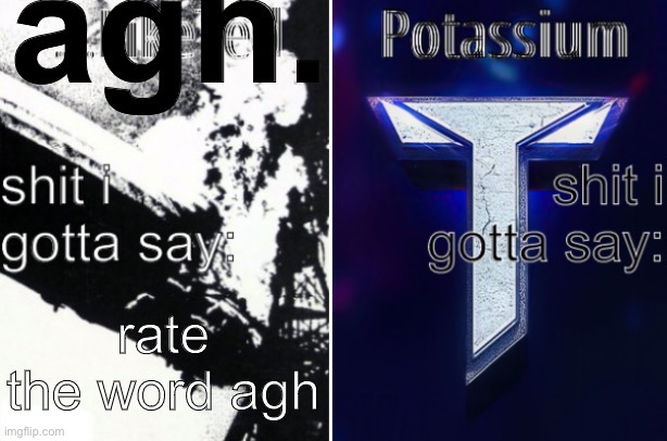 agh | rate the word agh | image tagged in agh and potassium ann temp v2 | made w/ Imgflip meme maker