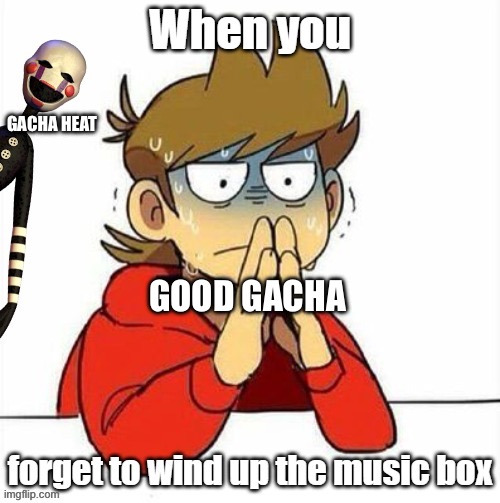Oh on gacha heat is the puppet from fnaf help me | GACHA HEAT; GOOD GACHA | image tagged in tord panik | made w/ Imgflip meme maker