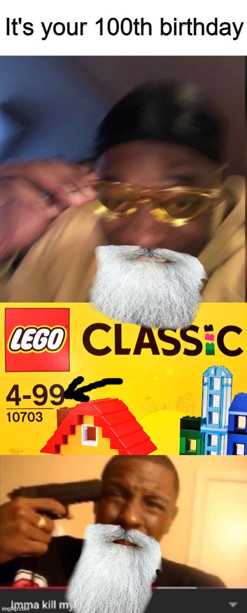 it's pretty funny that a 100-year-old once got arrested for playing with Legos | It's your 100th birthday | image tagged in happy black guy,imma kill myself,lego,legos,old,too old | made w/ Imgflip meme maker