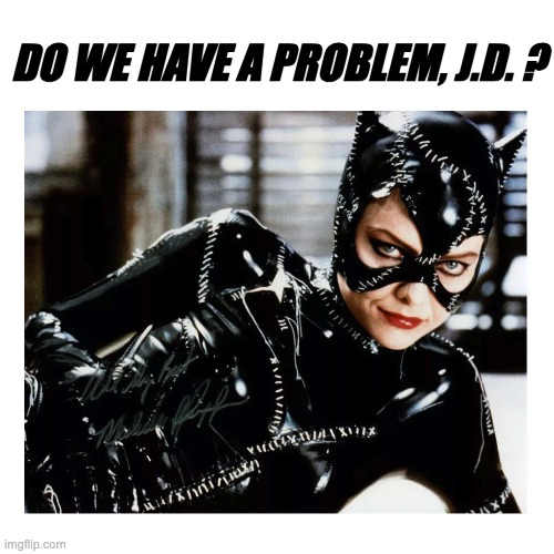 DO WE HAVE A PROBLEM, J.D. ? | made w/ Imgflip meme maker