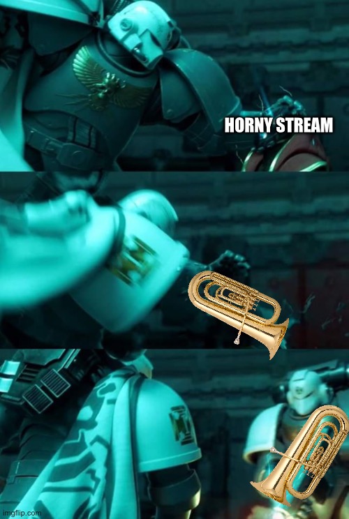 Astartes | HORNY STREAM | image tagged in astartes | made w/ Imgflip meme maker