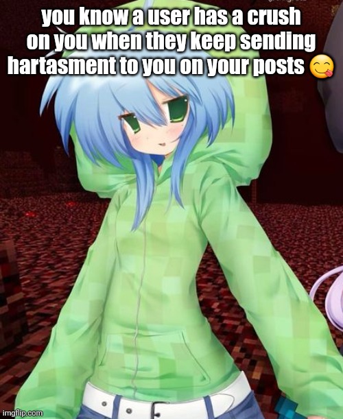 yeahg | you know a user has a crush on you when they keep sending hartasment to you on your posts 😋 | image tagged in yeahg | made w/ Imgflip meme maker