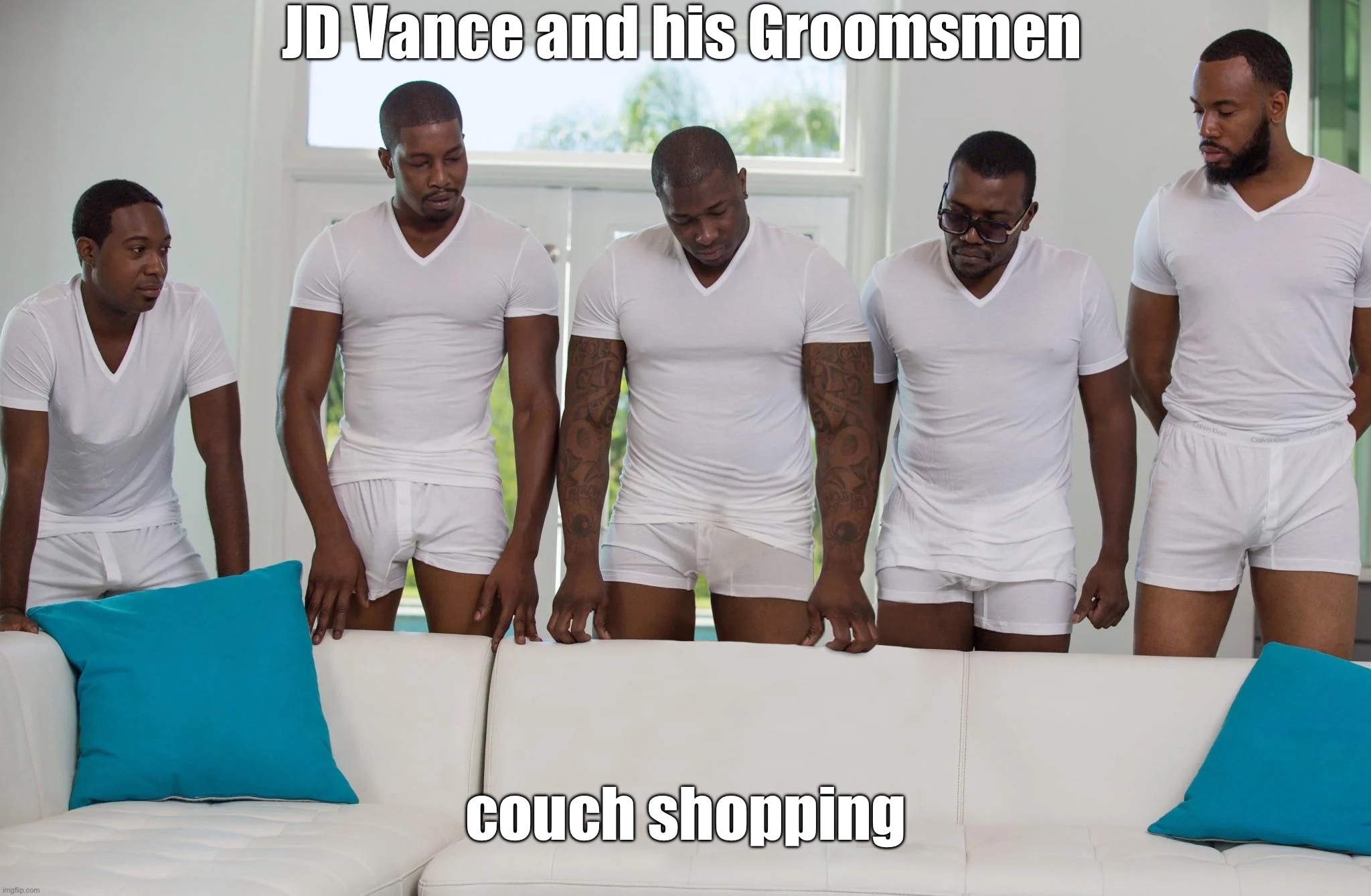 JD Vance and his Groomsmen; couch shopping | made w/ Imgflip meme maker