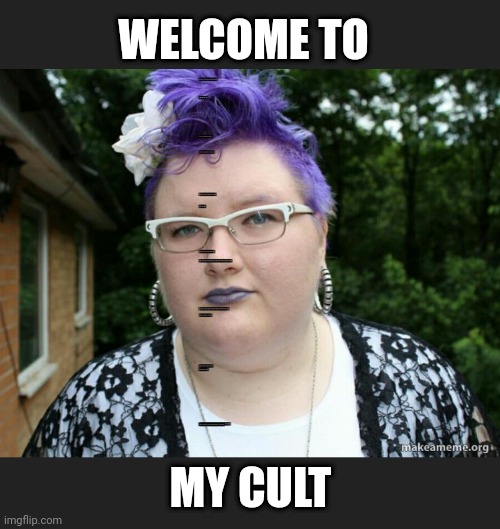 WELCOME TO MY CULT | made w/ Imgflip meme maker