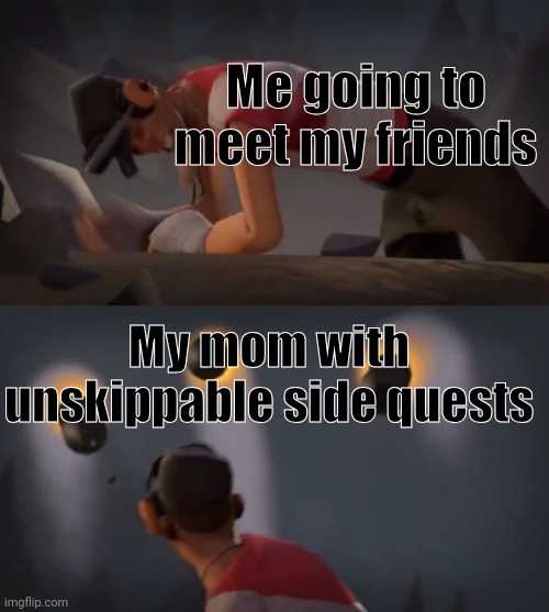 New meme template | Me going to meet my friends; My mom with unskippable side quests | image tagged in scout x rockets x | made w/ Imgflip meme maker