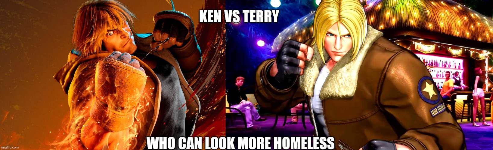 KEN VS TERRY; WHO CAN LOOK MORE HOMELESS | image tagged in gaming,street fighter | made w/ Imgflip meme maker