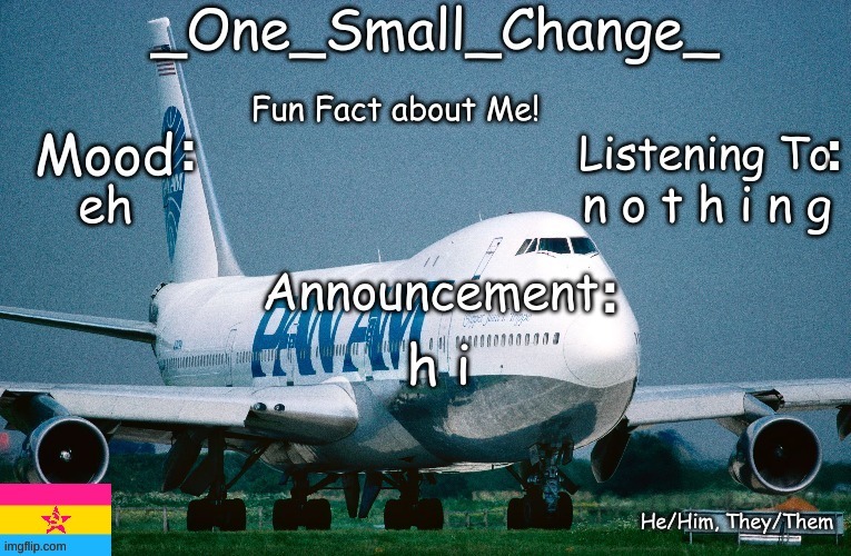 n o t h i n g; eh; h i | image tagged in _one_small_change_ announcement template_update2 | made w/ Imgflip meme maker