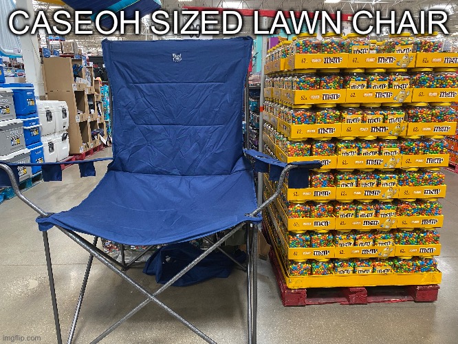 CASEOH SIZED LAWN CHAIR | made w/ Imgflip meme maker