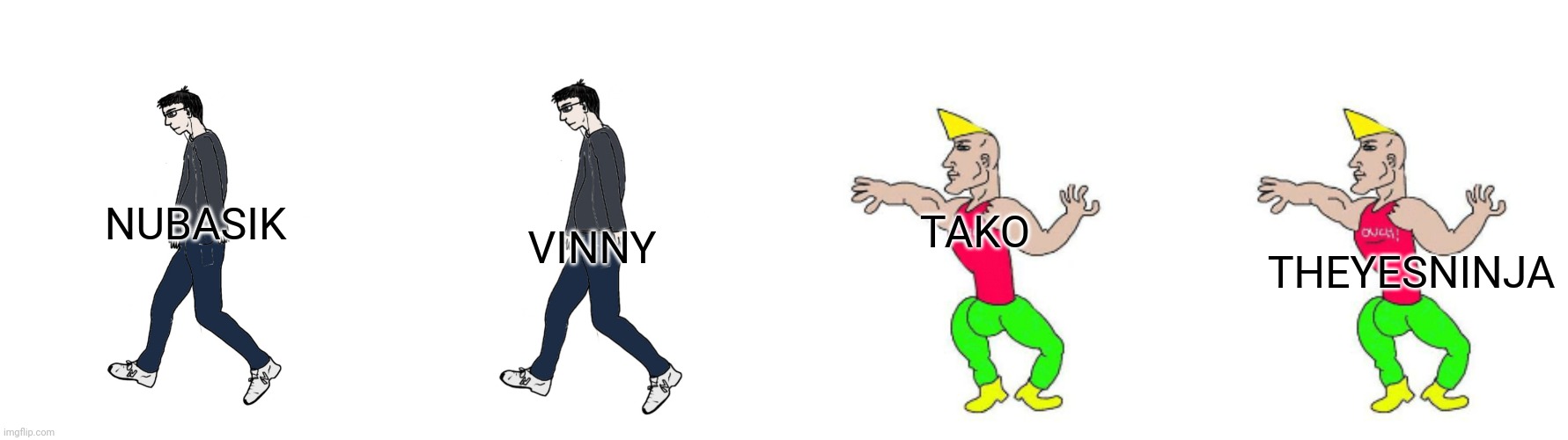 NUBASIK VINNY TAKO THEYESNINJA | image tagged in virgin vs virgin,virgin vs chad | made w/ Imgflip meme maker