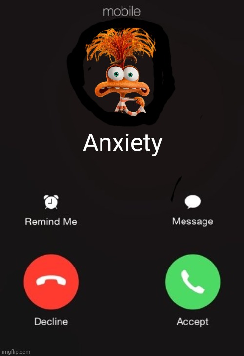 Uh oh. | Anxiety | image tagged in incoming call,anxiety,inside out | made w/ Imgflip meme maker