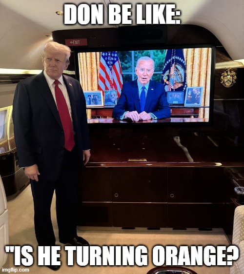 Donald Trump watches Biden | DON BE LIKE:; "IS HE TURNING ORANGE? | image tagged in donald trump watches biden | made w/ Imgflip meme maker