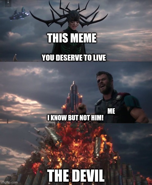 I know, but he can | THIS MEME THE DEVIL YOU DESERVE TO LIVE ME I KNOW BUT NOT HIM! | image tagged in i know but he can | made w/ Imgflip meme maker