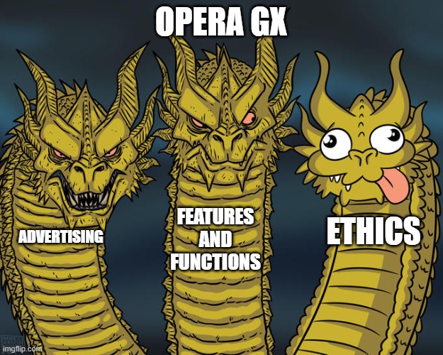 Three-headed Dragon | OPERA GX; FEATURES AND FUNCTIONS; ETHICS; ADVERTISING | image tagged in three-headed dragon | made w/ Imgflip meme maker